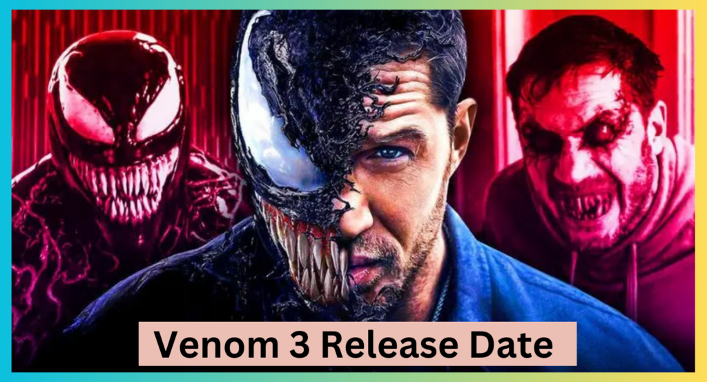 Venom 3 Release Date 2024 In India Tobey Gloriana